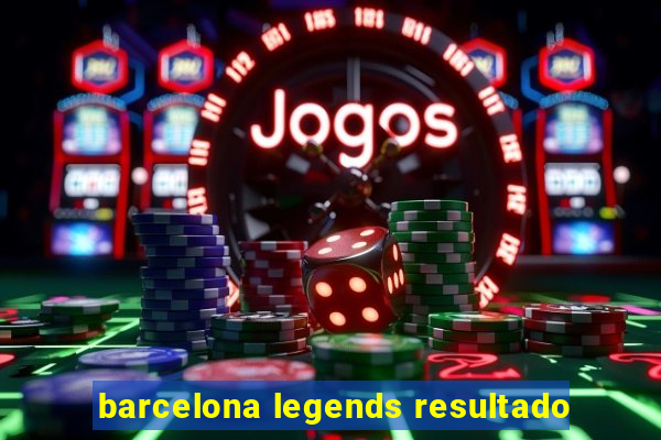 barcelona legends resultado